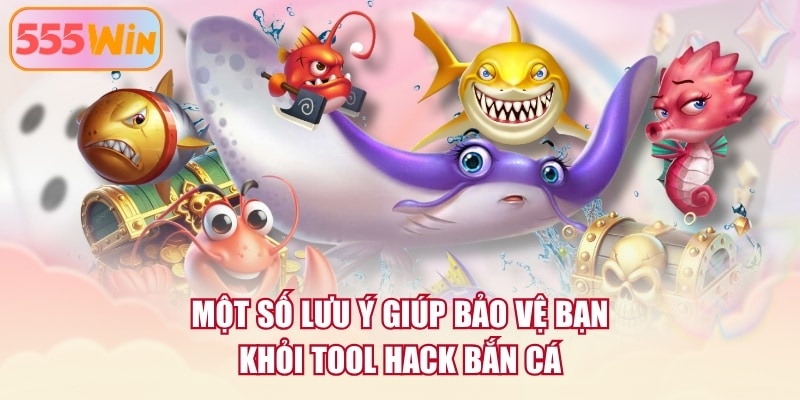 Một số lưu ý giúp bảo vệ bạn khỏi tool Hack Bắn Cá