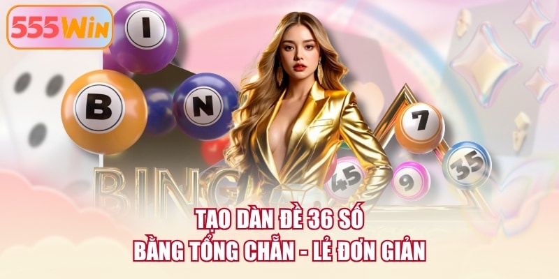 Tạo dàn đề 36 số bằng tổng chẵn - lẻ đơn giản
